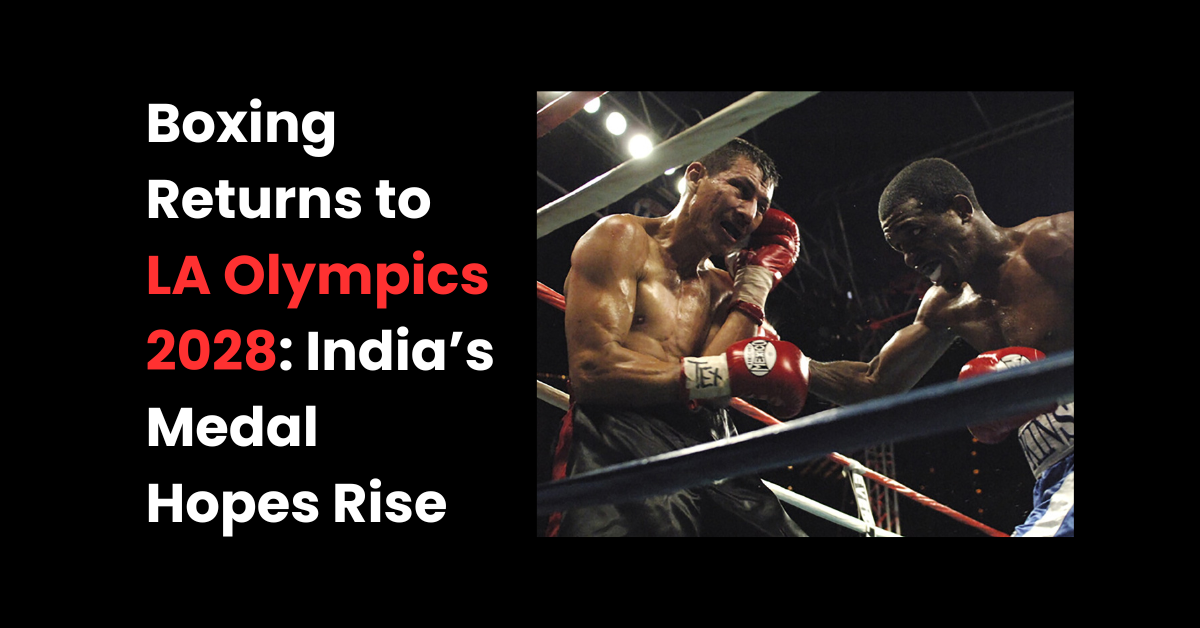 You are currently viewing Boxing Returns to LA Olympics 2028: India’s Medal Hopes Rise
