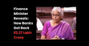 Read more about the article Finance Minister Reveals How Banks Got Back ₹2.27 Lakh Crore