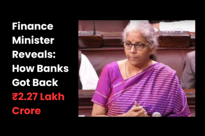 Finance Minister Reveals How Banks Got Back ₹2.27 Lakh Crore