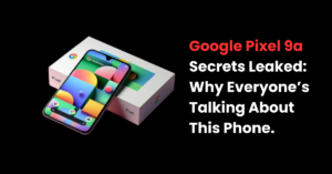 Read more about the article Pixel 9a Secrets Leaked: Why Everyone’s Talking About This Phone