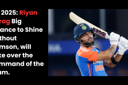 IPL 2025 Twist: Riyan Parag Big Chance to Shine Without Samson, will take over the command of the team