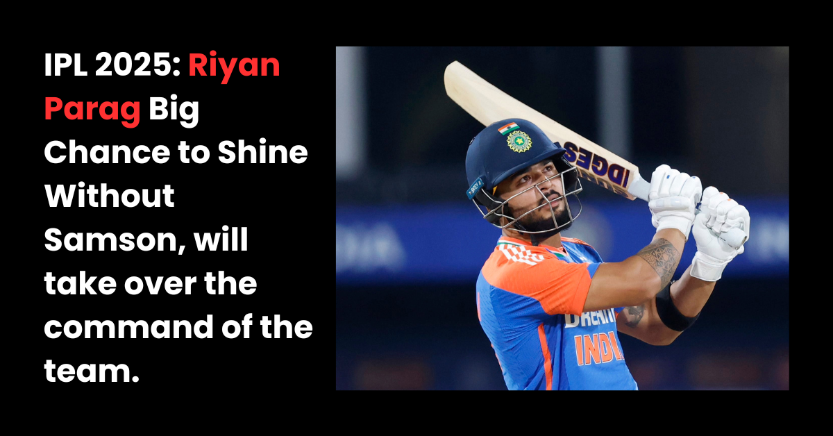 You are currently viewing IPL 2025: सैमसन के बिना रियान पराग के पास चमकने का बड़ा मौका, संभालेंगे टीम की कमान
