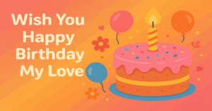 Read more about the article Wish You Happy Birthday My Love: अपनी भावनाओं को व्यक्त करने का एक मर्मस्पर्शी तरीका