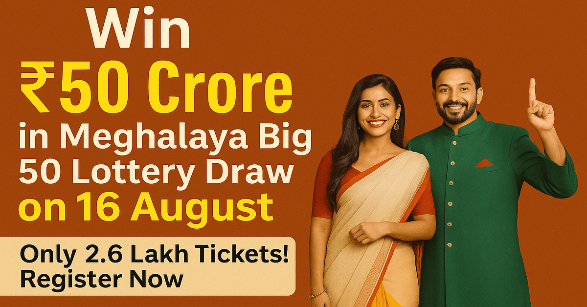 Exciting ₹50 Crore Jackpot in Meghalaya State Lottery Big-50 Draw on Aug 16, 2025